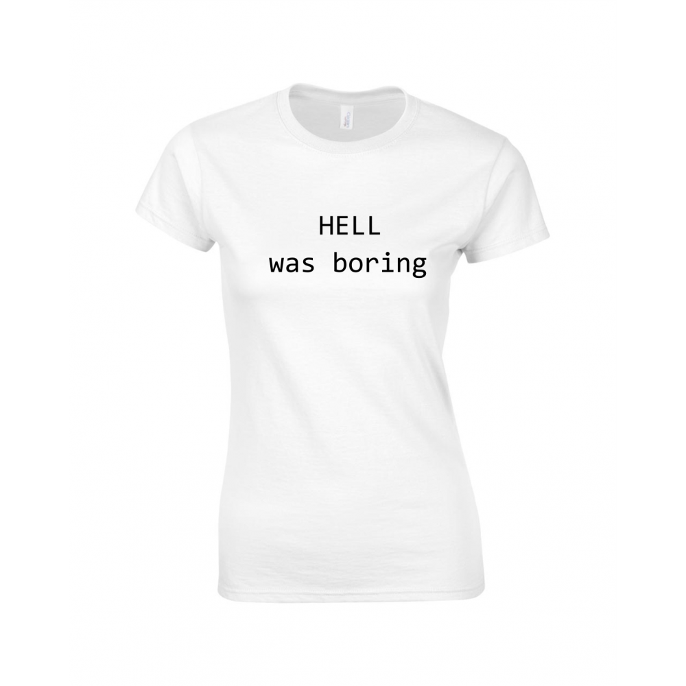 Tricou imprimat Hell Was Boring 