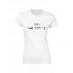 Tricou imprimat Hell Was Boring 